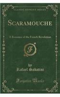 Scaramouche: A Romance of the French Revolution (Classic Reprint)