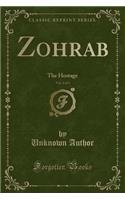 Zohrab, Vol. 2 of 3: The Hostage (Classic Reprint)