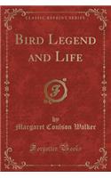 Bird Legend and Life (Classic Reprint)