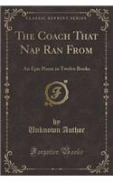 The Coach That Nap Ran from: An Epic Poem in Twelve Books (Classic Reprint)(English)