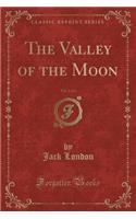 The Valley of the Moon, Vol. 2 of 2 (Classic Reprint): (English)
