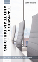 Illustrated Course Guides : Teamwork & Team Building - Soft Skills for a Digital Workplace, 2e