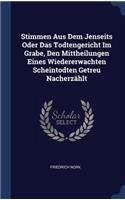Stimmen Aus Dem Jenseits Oder Das Todtengericht Im Grabe, Den Mittheilungen Eines Wiedererwachten Scheintodten Getreu Nacherzählt