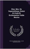 Diss. Mor. de Superstitione, Statui Et Civili Et Ecclesiastico Valde Nociva