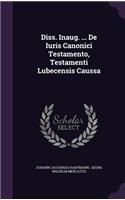 Diss. Inaug. ... de Iuris Canonici Testamento, Testamenti Lubecensis Caussa