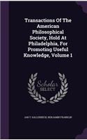 Transactions of the American Philosophical Society, Hold at Philadelphia, for Promoting Useful Knowledge, Volume 1