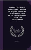 Acts Of The General Assembly Of The State Of Virginia, Passed At Called Session, 1862, In The Eighty-seventh Year Of The Commonwealth