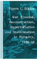 War Finance, Reconstruction, Hyperinflation and Stabilization in Hungary, 1938-48