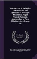 Contract No. 2, Being for Construction and Operation of Brooklyn-Manhattan Rapid Transit Railroad. Approved as to Form This 26th Day of June, 1902