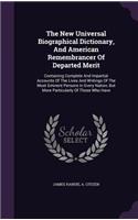 New Universal Biographical Dictionary, And American Remembrancer Of Departed Merit: Containing Complete And Impartial Accounts Of The Lives And Writings Of The Most Eminent Persons In Every Nation, But More Particularly Of Those Who(English)