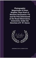 Photographic Magnitudes of Stars Brighter Than 9%m%.0 Between Declination +75 and the Pole Determined at the Royal Observatory, Greenwich, Under the Direction of F. W. Dyson