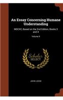 Essay Concerning Humane Understanding: MDCXC, Based on the 2nd Edition, Books 3 and 4; Volume II