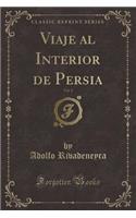 Viaje Al Interior de Persia, Vol. 2 (Classic Reprint)