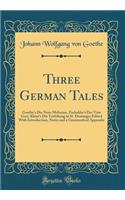 Three German Tales: Goethe's Die Neue Melusine, Zschokke's Der Tote Gast, Kleist's Die Verlobung in St. Domingo; Edited with Introduction, Notes and a Grammatical Appen