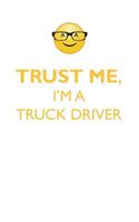 TRUST ME, I'M A TRUCK DRIVER AFFIRMATIONS WORKBOOK Positive Affirmations Workbook. Includes: Mentoring Questions, Guidance, Supporting You.