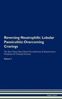 Reversing Neutrophilic Lobular Panniculitis: Overcoming Cravings the Raw Vegan Plant-Based Detoxification & Regeneration Workbook for Healing Patients.Volume 3