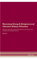 Reversing Group A Streptococcal Infection: Kidney Filtration The Raw Vegan Plant-Based Detoxification & Regeneration Workbook for Healing Patients. Volume 5