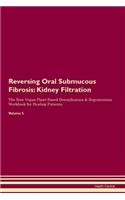 Reversing Oral Submucous Fibrosis: Kidney Filtration The Raw Vegan Plant-Based Detoxification & Regeneration Workbook for Healing Patients.Volume 5