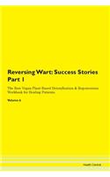 Reversing Warts: Success Stories Part 1 The Raw Vegan Plant-Based Detoxification & Regeneration Workbook for Healing Patients. Volume 6
