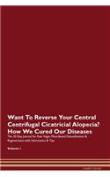 Want To Reverse Your Central Centrifugal Cicatricial Alopecia? How We Cured Our Diseases. The 30 Day Journal for Raw Vegan Plant-Based Detoxification & Regeneration with Information & Tips Volume 1