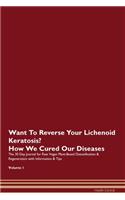 Want To Reverse Your Lichenoid Keratosis? How We Cured Our Diseases. The 30 Day Journal for Raw Vegan Plant-Based Detoxification & Regeneration with Information & Tips Volume 1