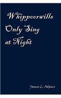 Whippoorwills Only Sing at Night