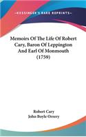 Memoirs Of The Life Of Robert Cary, Baron Of Leppington And Earl Of Monmouth (1759)