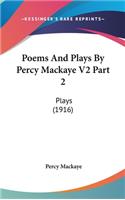 Poems And Plays By Percy Mackaye V2 Part 2: Plays (1916)