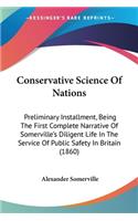 Conservative Science Of Nations: Preliminary Installment, Being The First Complete Narrative Of Somerville's Diligent Life In The Service Of Public Safety In Britain (1860)(English)