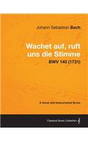 Wachet auf, ruft uns die Stimme - A Vocal and Instrumental Score BWV 140 (1731)