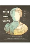 Who, the What, and the When : 65 Artists Illustrate the Secret Sidekicks of History