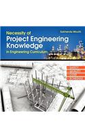 Necessity of Project Engineering Knowledge in Engineering Curriculum: Project Engineering