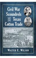 Civil War Scoundrels and the Texas Cotton Trade