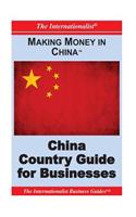 Making Money in China: China Country Guide for Businesses(English)