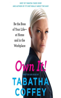 Own It! Lib/E: Be the Boss of Your Life--At Home and in the Workplace
