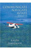 Communicate Navigate Aviate: Adventures for God in Canada's Bush Country(English)