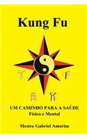 Kung Fu um caminho para a saúde física e mental: (Portuguese)