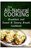Easy All-Natural Cooking - Breakfast and Sweet & Savory Breads