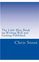 Little Blue Book on Writing Well and Getting Published