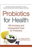 Probiotics for Health: 100 Amazing and Unexpected Uses for Probiotics