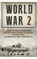 World War II - Discover the History of World War 2 and the Powerful Lessons You