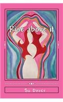Rise above it
