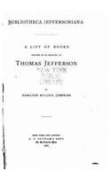 Bibliotheca Jeffersoniana, a list of books written by or relating to Thomas Jefferson