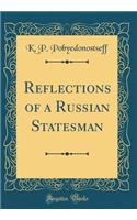 Reflections of a Russian Statesman (Classic Reprint)