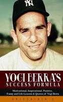 Yogi Berra's Success Formula: Motivational, Inspirational, Positive, Funny and Life Lessons & Quotes of Yogi Berra