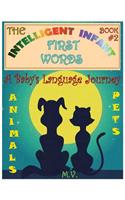 Intelligent Infant First Words - Book #2: A Baby's Language Journey. Bring Infinite Joy to Your Child's Early Learning. The Toddler's Odyssey From Babbling to Talking.