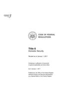Code of Federal Regulations, Title 6, Domestic Security, Revised as of January 1, 2017