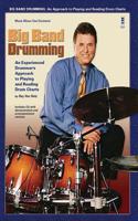 Big Band Drumming: An Experienced Drummer's Approach to Playing and Reading Drum Charts