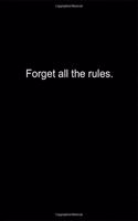 Forget all the rules.