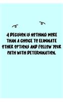 A decision is nothing more than a choice to eliminate other options and follow your path with determination. Journal: A minimalistic Lined Journal / Notebook /Journal /planner/ dairy/ calligraphy Book / lettering book/Gratitude journal/ journal with 120 P